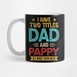 I Have Two Titles Dad And Pappy Funny Fathers Day Mug